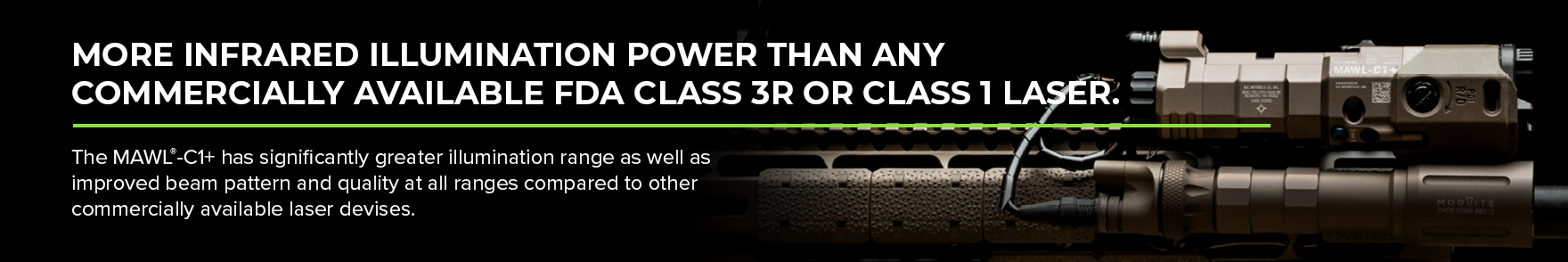 More IR Illumination power than any commercially available FDA Class 3R or Class 1 Laser